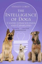 The Intelligence Of Dogs Canine Consciousness And Capabilities