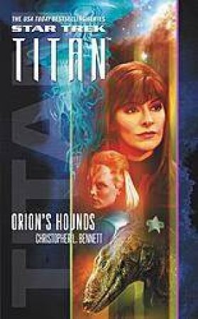 Star Trek Titan: #3 Orion's Hounds by Christopher L. Bennett
