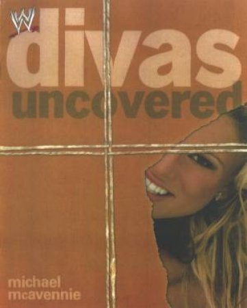 Divas Uncovered by Michael McAvennie