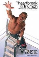 Heartbreak And Triumph The Shawn Michaels Story