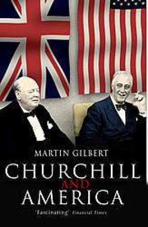 Churchill and America by Martin Gilbert