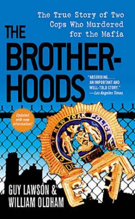 The Brotherhoods: The True Story Of Two Cops Who Murdered For The Mafia by Guy Lawson & William Oldham