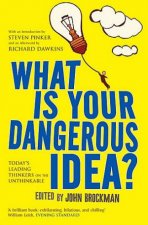 What Is Your Dangerous Idea Todays Leading Thinkers on the Unthinkable