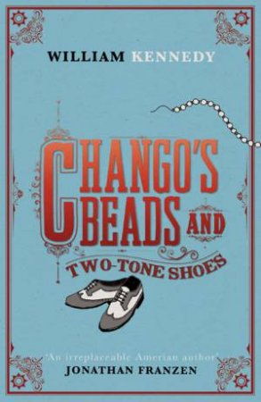 Chango's Beads and Two-Tone Shoes by William Kennedy