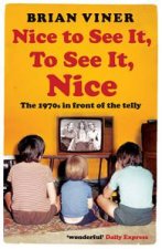 Nice to See It To See It Nice The 1970s In Front of The Telly