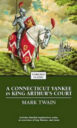 A Connecticut Yankee In King Arthur's Court: Enriched Classic by Mark Twain