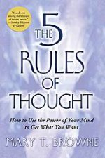 The 5 Rules of Thought How to Use the Power of Your Mind to Get What You Want