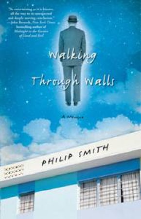 Walking Through Walls: A Memoir by Philip Smith
