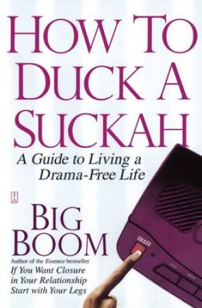 How To Duck a Suckah A Guide To Living a Drama Free Life by Boom Big