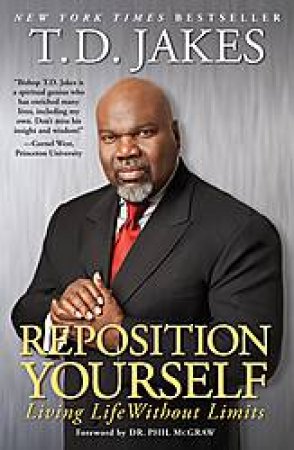 Reposition Yourself Living Life Without Limits by T.D. Jakes