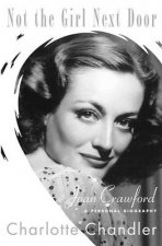 Not the Girl Next Door Joan Crawford A Personal Biography