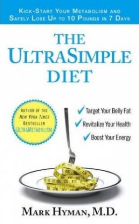 The UltraSimple Diet: Kick-Start Your Metabolism And Safely Lose Up To 10 Pounds In 7 Days by Mark Hyman