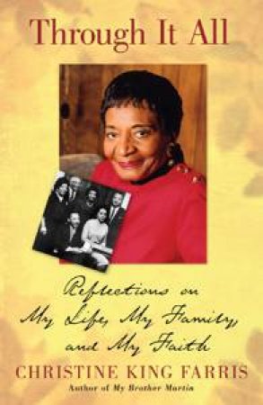Through It All: Reflections on My Life, My Family and My Faith by Christine King Farris