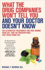 What the Drug Companies Wont Tell You and Your Doctor Doesnt Know