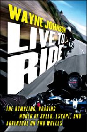Live To Ride by Wayne Johnson