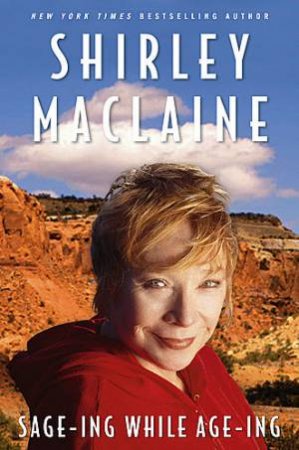 Sage-ing while Age-ing The Violence of Enlightenment by Shirley MacLaine