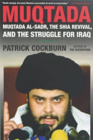 Muqtada! Mugtada al-Sadr, the Shia Revival and the Struggle For Iraq by Patrick Cockburn