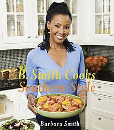 B Smith Cooks Southern-Style by Barbara Smith