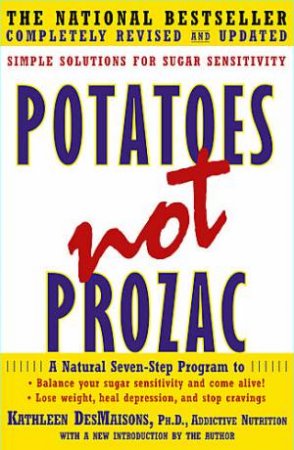 Potatoes Not Prozac: Simple Solutions For Sugar Senstivity by Kathleen DesMaisons
