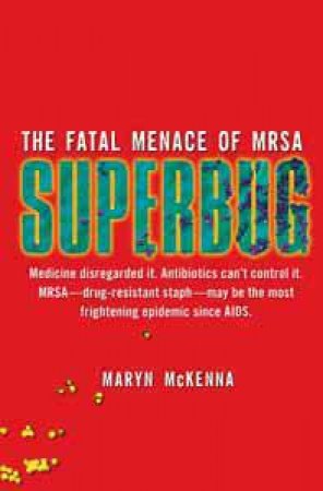 Superbug: The Fatal Menace of MRSA by Maryn McKenna