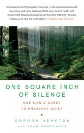 One Square Inch of Silence: One Man's Quest to Preserve Quiet by Gordon Hempton & John Grossman