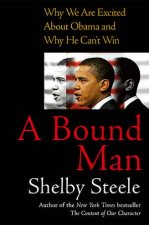 A Bound Man Why We Are Excited About Obama And Why He Cant Win