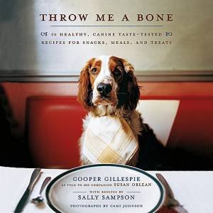 Throw Me A Bone: 50 Healthy, Canine Taste Tested Recipes For Snacks, Meals And Treats by Sally Sampson & Susan Orlean 