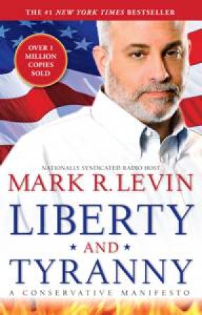 Liberty and Tyranny:  A Conservative Manifesto by Mark R Levin