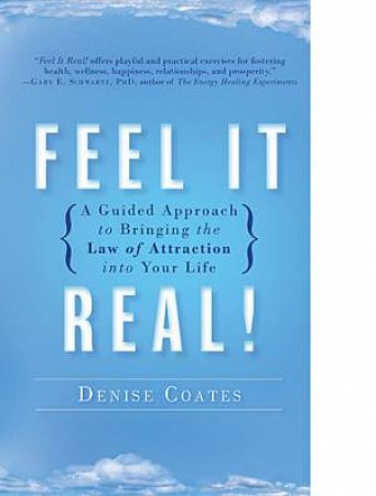 Feel It Real! A Guided Approach to Bringing the Law of Attraction into Your Life by Denise Coates