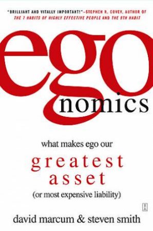 Egonomics: What Makes Ego Our Greatest Asset (Or Most Expensive Liability) by Dave/Smith, Steve Marcum