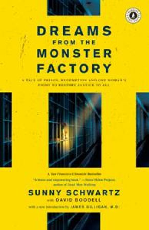 Dreams from the Monster Factory: A Tale of Prison, Redemption, and One Woman's Fight to Restore Justice to All by Sunny Schwartz & David Boodell