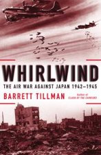 Whirlwind The Air War Against Japan 19421945