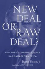 New Deal or Raw Deal How FDRs Economic Legacy Has Damaged America