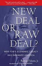 New Deal or Raw Deal How FDRs Economic Legacy Has Damaged America