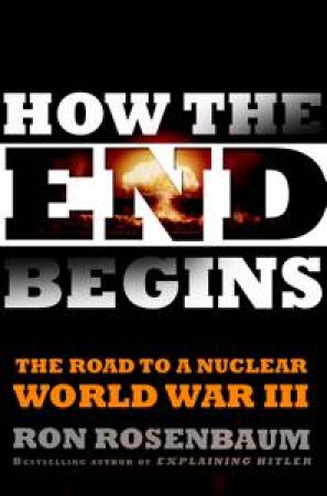 World War III: How the End Begins by Ron Rosenbaum