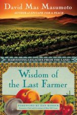 Wisdom of the Last Farmer Harvesting Legacies from the Land