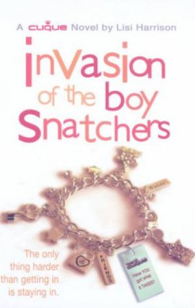 A Clique Novel: The Invasion Of Boy Snatchers by Lisi Harrison