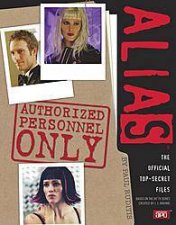 Alias Authorized Personnel Only The Official Top Secret Files  TV TieIn