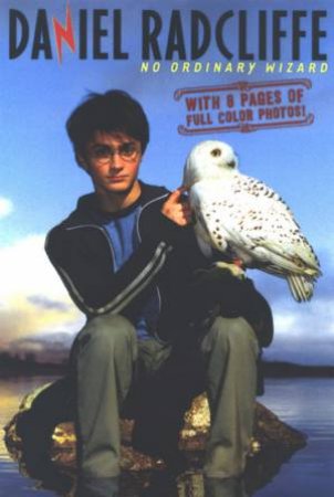 Daniel Radcliffe: No Ordinary Wizard by Grace Norwich