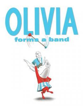 Olivia Forms A Band by Ian Falconer