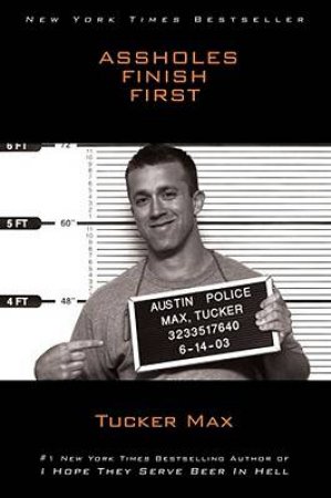 Assholes Finish First by Tucker Max