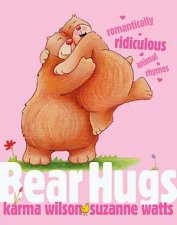 Bear Hugs Romantically Ridiculous Animal Rhymes