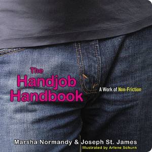 The Handjob Handbook: A Work of Non-Friction by Marsha / St.James, Joseph Normandy