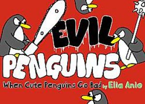 Evil Penguins When Cute Penguins Go Bad by Elia Anie