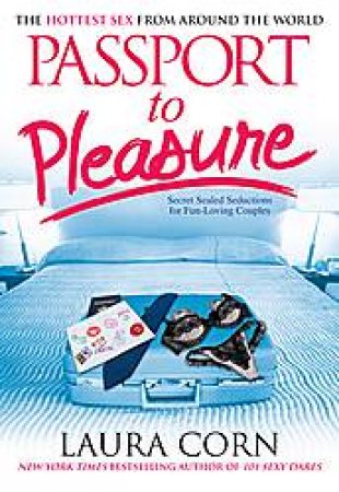 Passport to Pleasure: The Hottest Sex From Around The World by Laura Corn