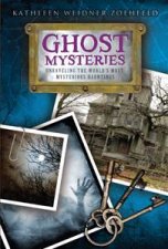 Ghost Mysteries Unravelling the Worlds Most Mysterious Hauntings