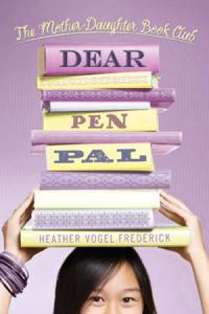 Mother-Daughter Book Club: Dear Pen Pal by Heather Vogel Frederick
