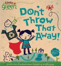 Dont Throw That Away A LiftTheFlap Book About Recycling and Reusing