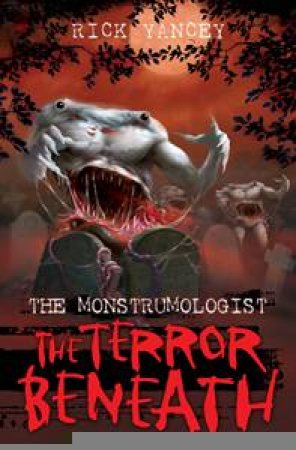 Monstrumologist: The Terror Beneath by Rick Yancey