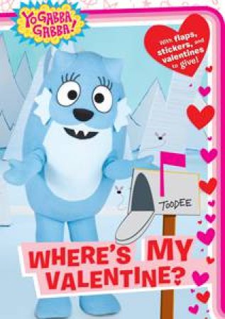 Yo Gabba Gabba: Where's My Valentine? by Tina Gallo